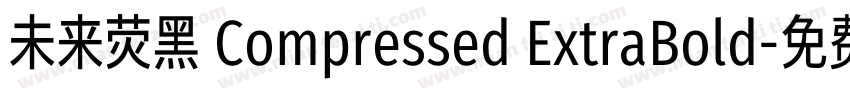 未来荧黑 Compressed ExtraBold字体转换